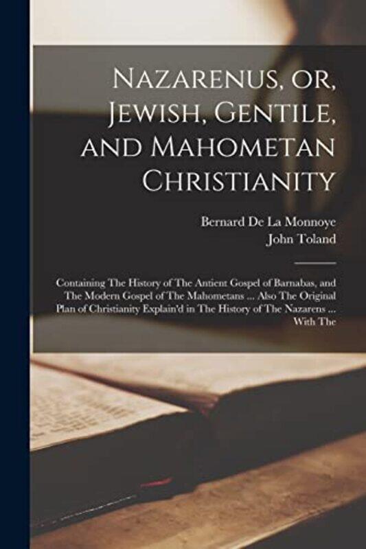 

Nazarenus or Jewish Gentile and Mahometan Christianity by John TolandBernard De La Monnoye-Paperback