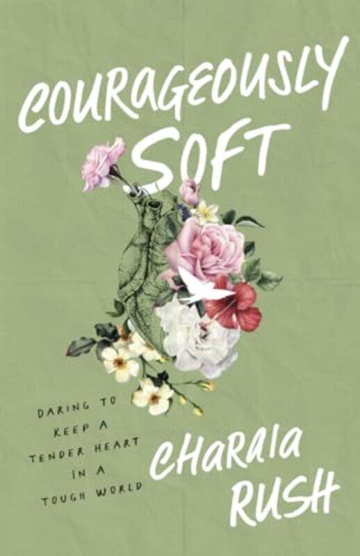 

Courageously Soft By Rush Charaia - Paperback