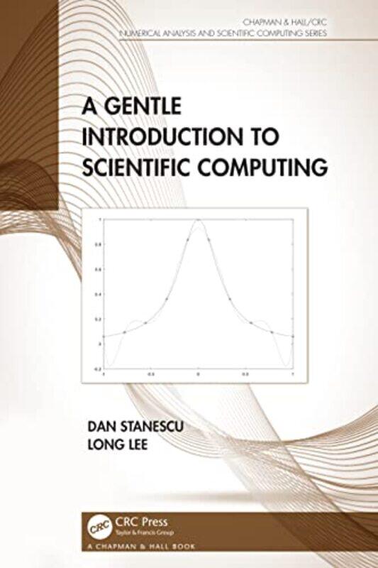 

A Gentle Introduction to Scientific Computing by Dan University of Wyoming, USA StanescuLong University of Wyoming, USA Lee-Hardcover
