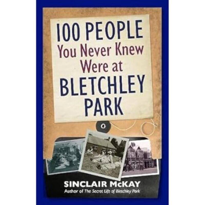 

100 People You Never Knew Were at Bletchley Park by Sinclair McKay-Hardcover