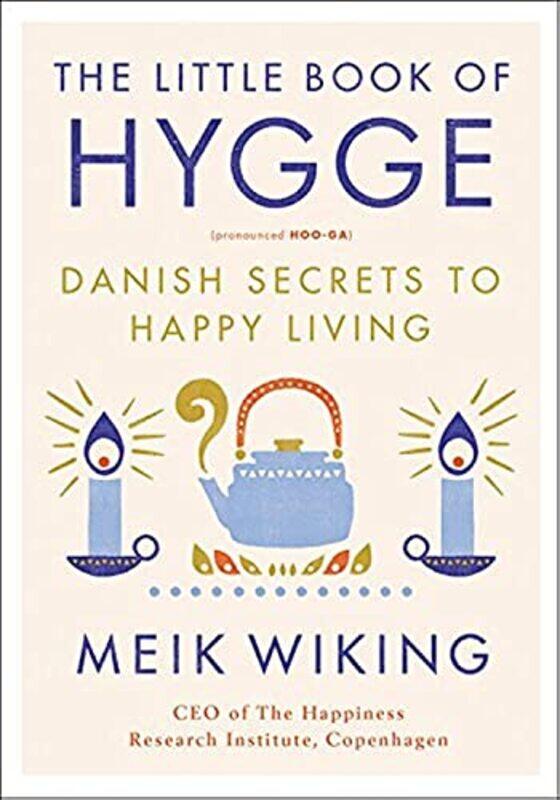 

The Little Book Of Hygge Danish Secrets To Happy Living By Wiking Meik Hardcover