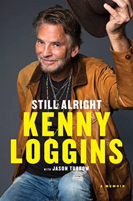 

Still Alright A Memoir by Loggins, Kenny - Turbow, Jason - Hardcover