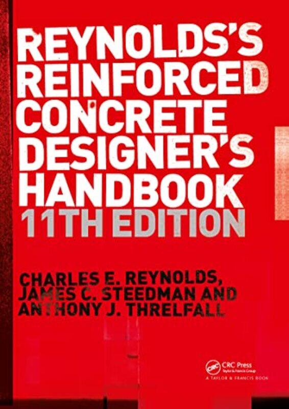 

Reinforced Concrete Designers Handbook by Charles E Late Consulting Engineer, UK ReynoldsJames C Consulting Engineer, UK SteedmanAnthony J Consulting