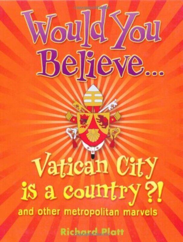 

Would You Believe...Vatican City is a country!: and other metropolitan marvels., Paperback Book, By: Richard Platt