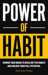 Power of Habit: Rewire Your Brain to Build Better Habits and Unlock Your Full Potential , Paperback by Press, Discover
