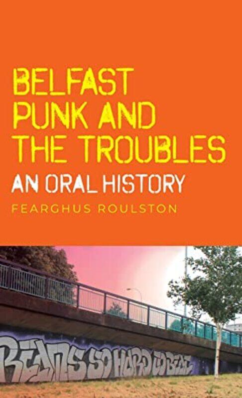 

Belfast Punk and the Troubles an Oral History by Common Sense Policy GroupKate PickettRichard WilkinsonDanny Dorling-Hardcover