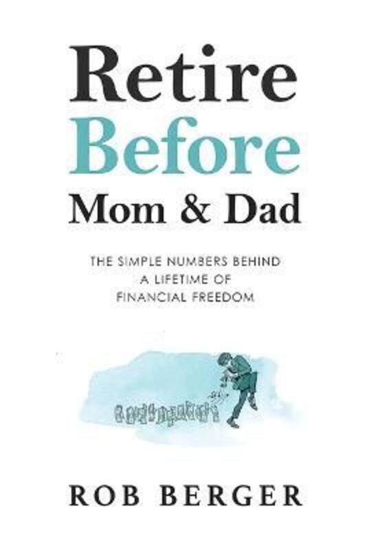 

Retire Before Mom and Dad: The Simple Numbers Behind A Lifetime of Financial Freedom.paperback,By :Berger, Rob
