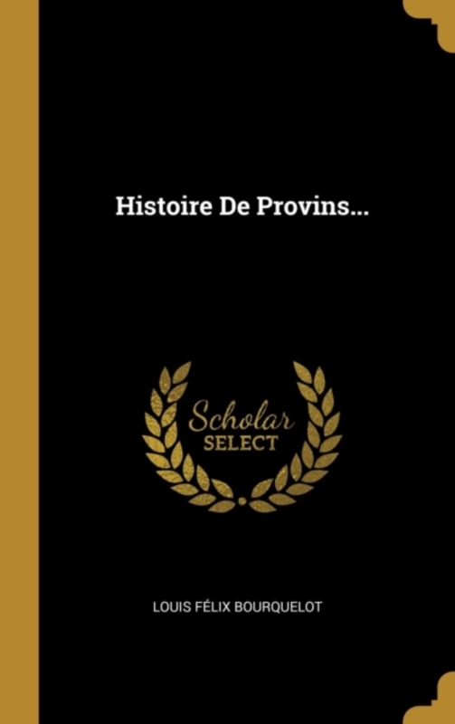 Histoire De Provins...,Hardcover,ByBourquelot, Louis Felix