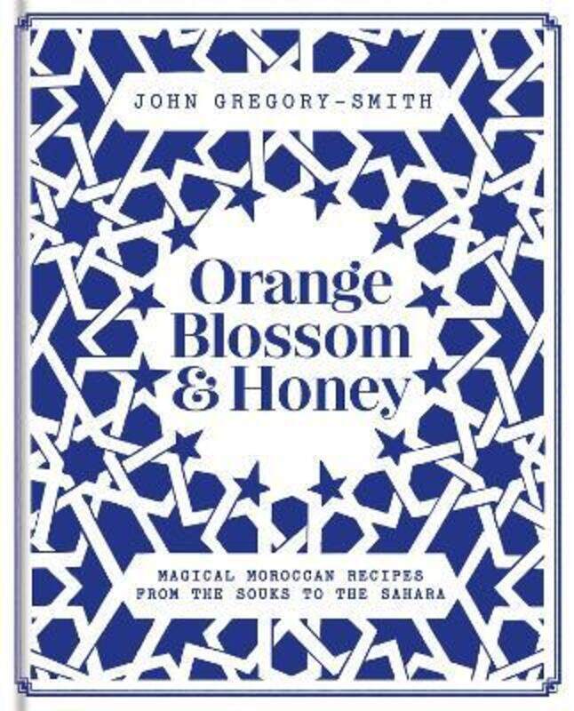 

Orange Blossom & Honey: Magical Moroccan recipes from the souks to the Sahara.Hardcover,By :Gregory-Smith, John