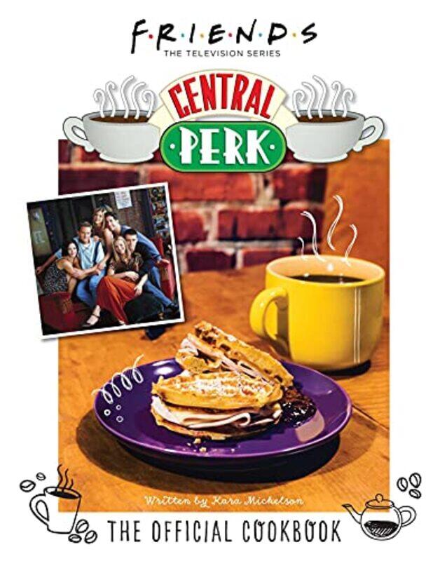 

Friends The Official Central Perk Cookbook Classic Tv Cookbooks 90S Tv by Kara Mickelson-Hardcover