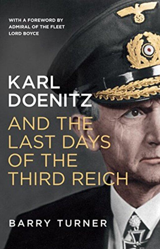 

Karl Doenitz and the Last Days of the Third Reich by Barry Turner-Paperback