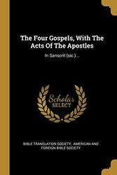 The Four Gospels With The Acts Of The Apostles In Sanscrit Sic By Society Bible Translation - American and Foreign Bible Society - Paperback