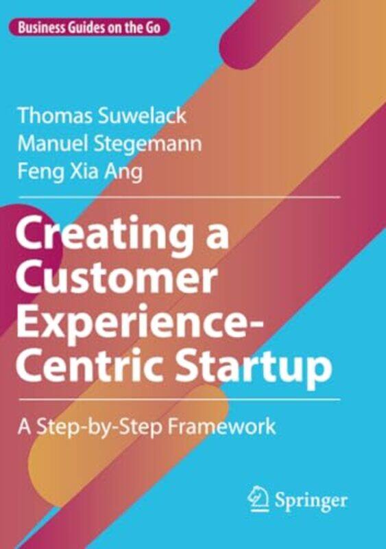 Creating a Customer ExperienceCentric Startup by Thomas SuwelackManuel StegemannFeng Xia Ang-Paperback