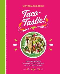 Taco-tastic: Over 60 Recipes to Make Taco Tuesdays Last All Week Long,Hardcover, By:Elizondo, Victoria