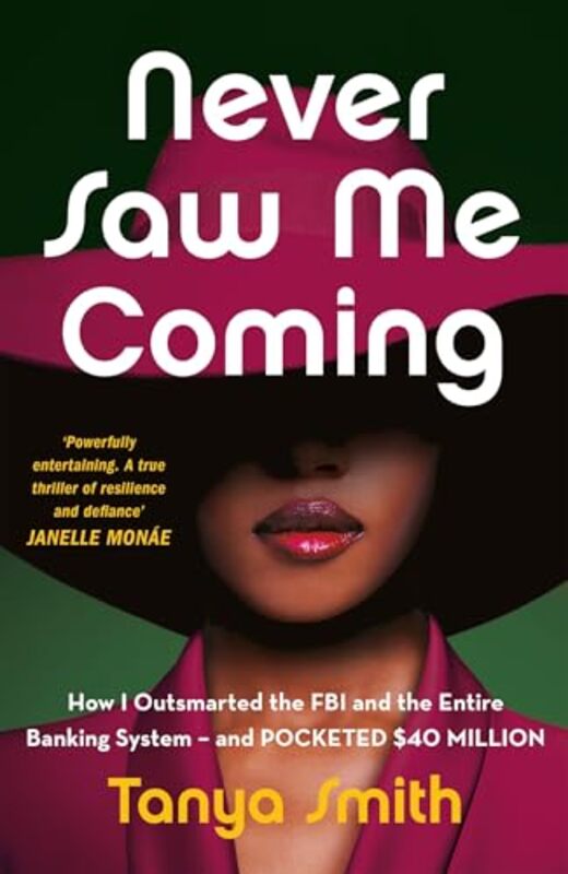 

Never Saw Me Coming How I Outsmarted The Fbi And The Entire Banking Systemand Pocketed $40 Million By Smith, Tanya - Paperback