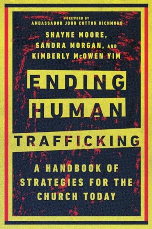 

Ending Human Trafficking A Handbook of Strategies for the Church Today by Shayne MooreSandra MorganKimberly Mcowen YimJohn Cotton Richmond-Paperback