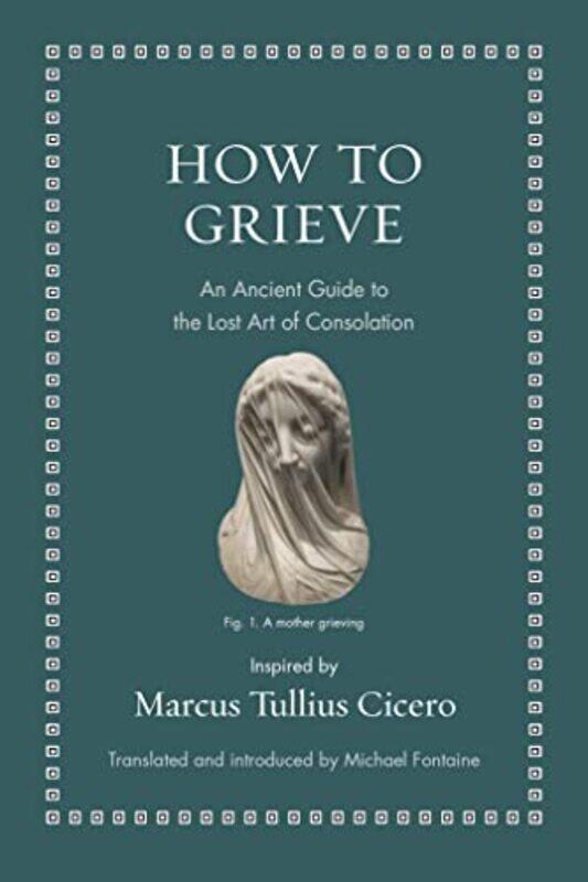 

How to Grieve by Marcus Tullius Cicero-Hardcover