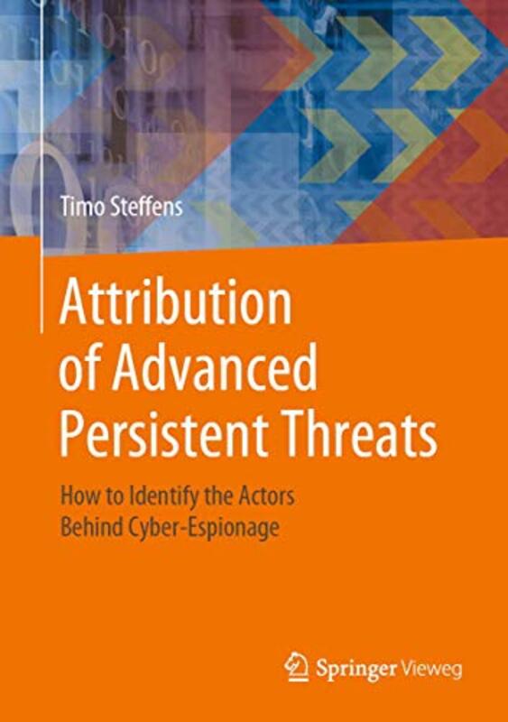 Attribution of Advanced Persistent Threats: How to Identify the Actors Behind Cyber-Espionage,Hardcover by Steffens, Timo