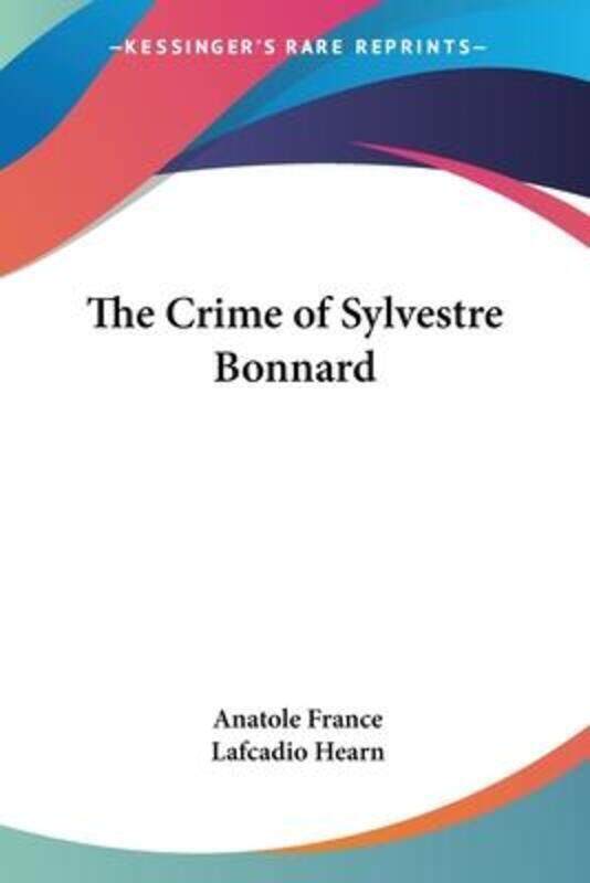 

The Crime of Sylvestre Bonnard.paperback,By :France, Anatole - Hearn, Lafcadio