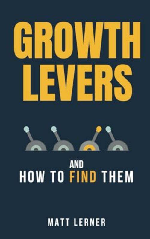 

Growth Levers And How To Find Them By Lerner, Matt -Paperback