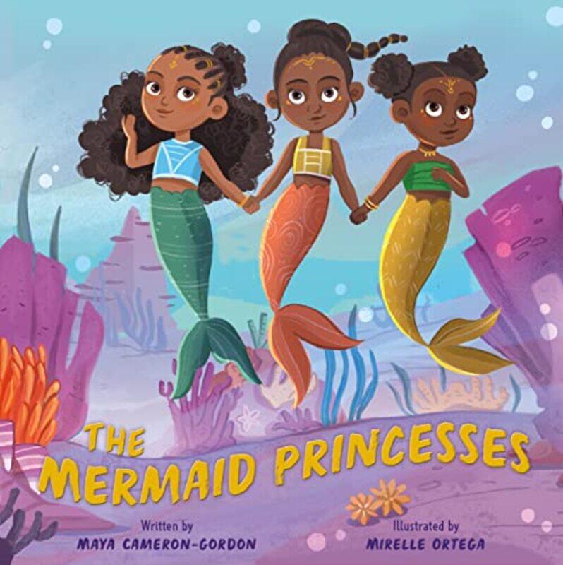 

The Mermaid Princesses by Maya Cameron-GordonMirelle Ortega-Hardcover