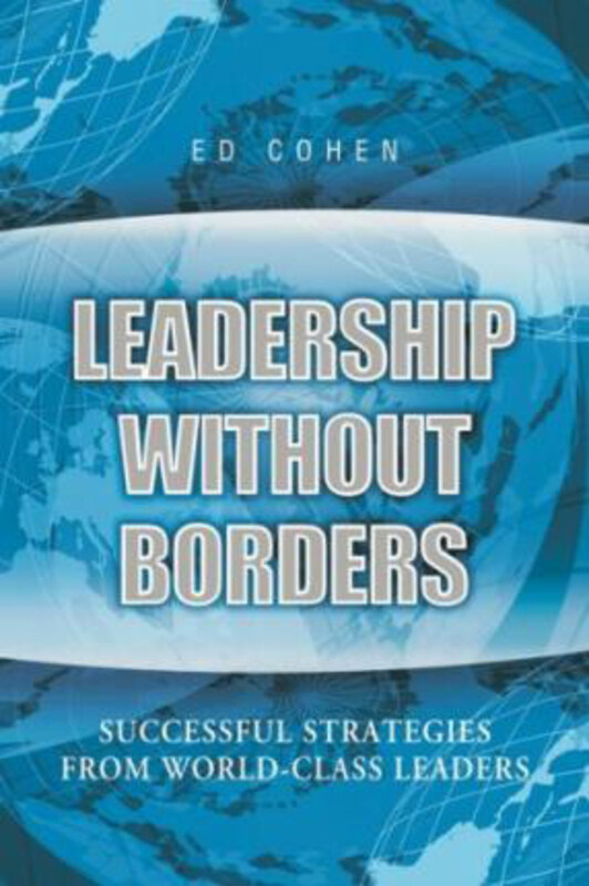 

Leadership without Borders: Successful Strategies from World-Class Leaders, Paperback Book, By: Ed Cohen