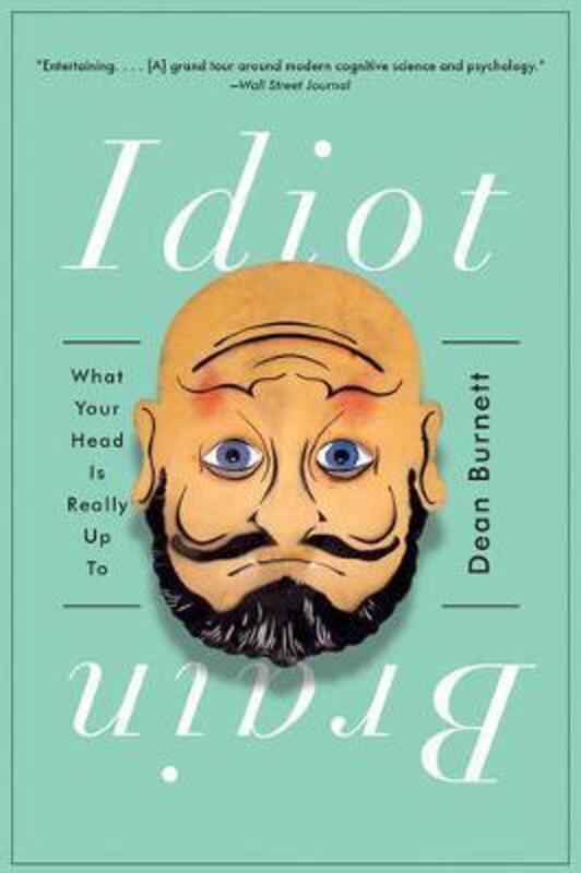 Idiot Brain: What Your Head Is Really Up To.paperback,By :Burnett, Dean (Cardiff University)