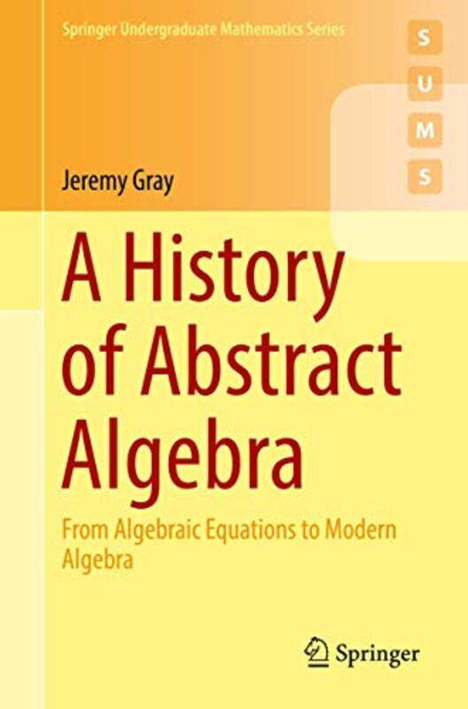 

A History of Abstract Algebra by Jeremy Gray-Paperback