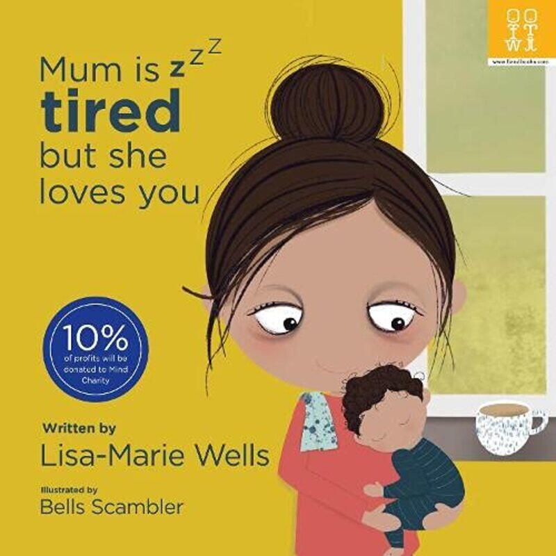 

Mum is tired but she loves you by Lisa-Marie Wells-Paperback