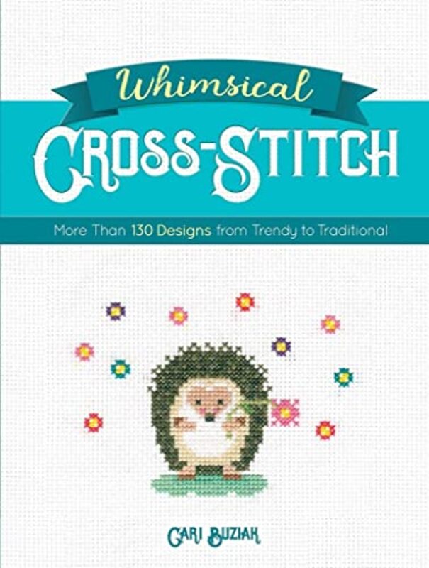 Whimsical CrossStitch 175 Designs from Trendy to Traditional by Buziak, Cari Paperback