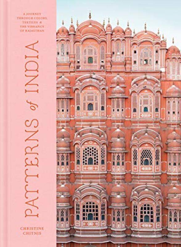 

Patterns of India: A Journey Through Colours, Textiles, and the Vibrancy of Rajasthan , Hardcover by Chitnis, Christine