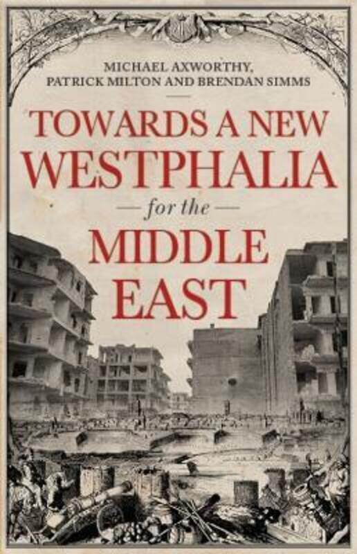 

Towards A Westphalia for the Middle East.Hardcover,By :Milton, Patrick - Axworthy, Michael - Simms, Brendan