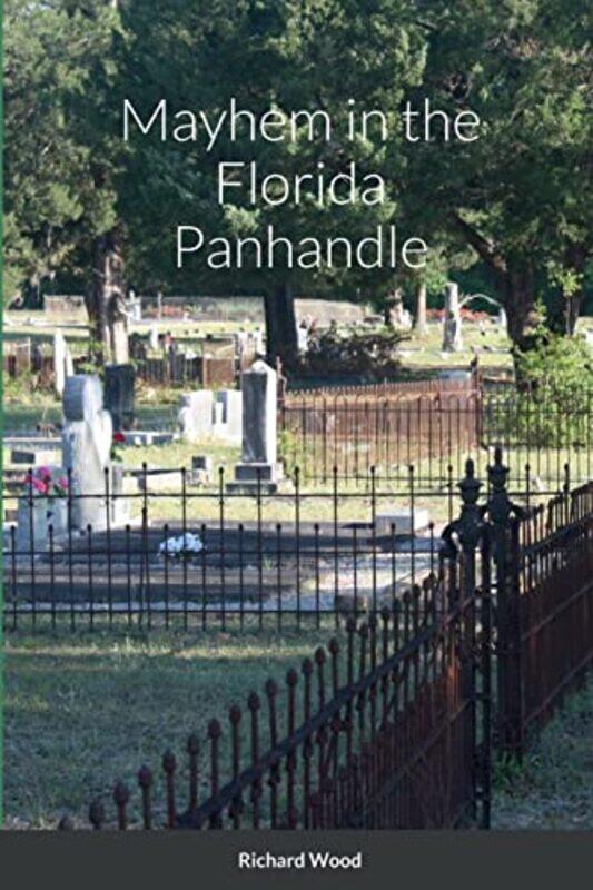 

Mayhem In The Florida Panhandle by Richard Wood-Paperback