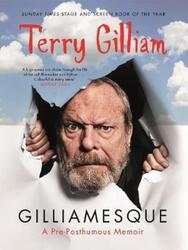 Gilliamesque: A Pre-posthumous Memoir.paperback,By :Terry Gilliam