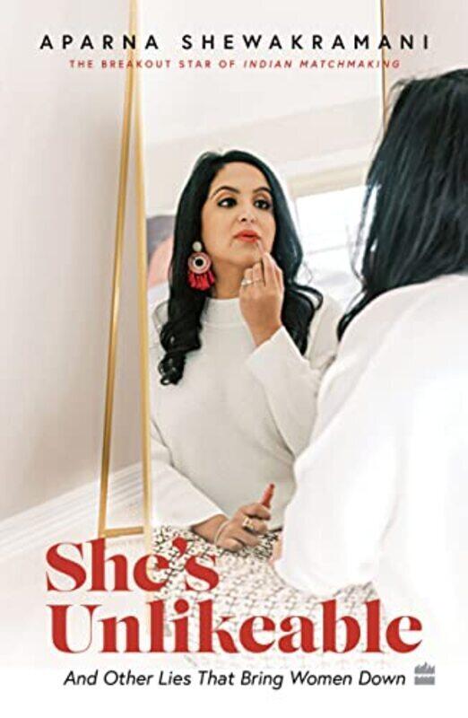 

SHE UNLIKEABLE: And Other Lies That Bring Women Down Paperback by Shewakramani, Aparna