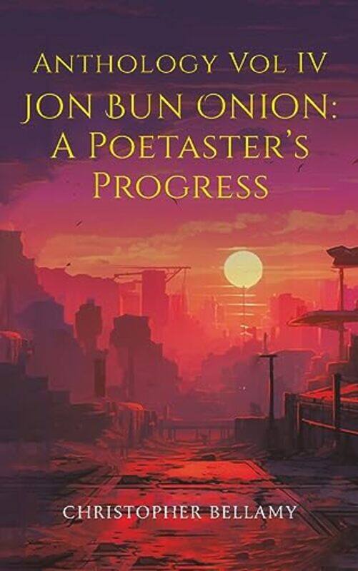 

Anthology Vol IV Jon Bun Onion A Poetasters Progress by Christopher Bellamy-Paperback