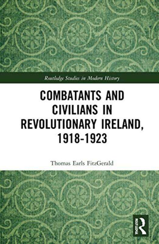 

Combatants and Civilians in Revolutionary Ireland 19181923 by Emma E Private practice Devon UK Redfern-Hardcover