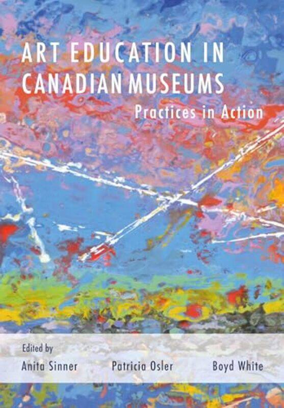 

Art Education in Canadian Museums by Graham Director Director Teaching Excellence Academy University of Hull UK Scott-Paperback