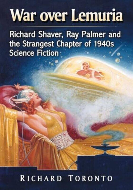 

War Over Lemuria Richard Shaver Ray Palmer And The Strangest Chapter Of 1940S Science Fiction by Toronto, Richard - Paperback