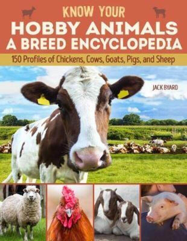

Know Your Hobby Animals: A Breed Encyclopedia: 172 Breed Profiles of Chickens, Cows, Goats, Pigs, an,Paperback, By:Byard, Jack