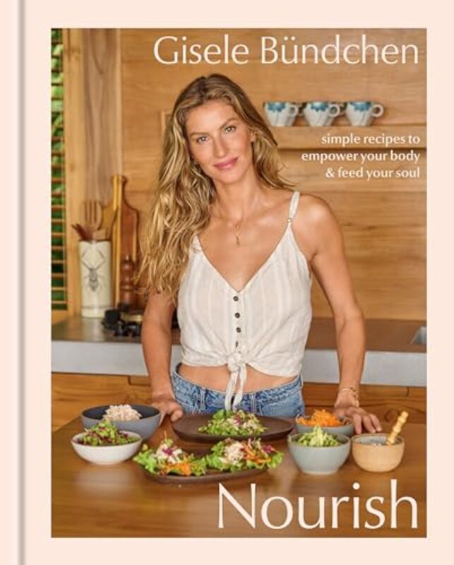 Nourish Simple Recipes To Empower Your Body And Feed Your Soul By Gisele Bundchen - Hardcover