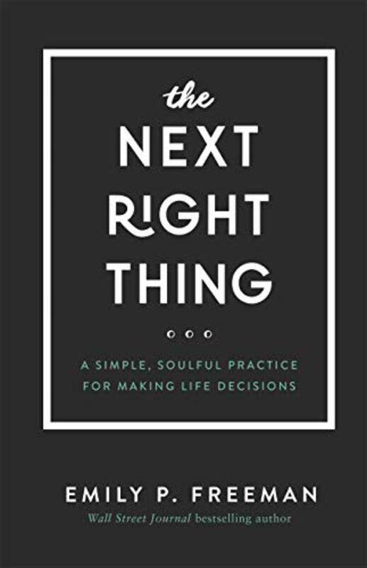 

The Next Right Thing A Simple Soulful Practice for Making Life Decisions by Emily P Freeman-Hardcover