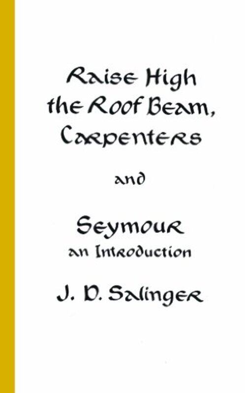 

Raise High the Roof Beam, Carpenters and Seymour: An Introduction,Paperback,by:J. D. Salinger