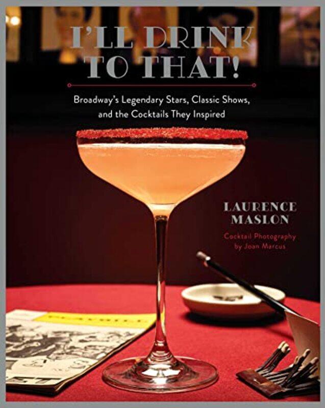 

Ill Drink to That! Broadway Cocktails by Catherine CaseyLee Teng-Hardcover