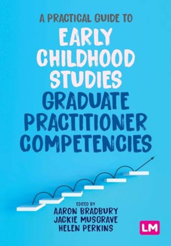 

A Practical Guide to Early Childhood Studies Graduate Practitioner Competencies by Aaron BradburyJackie MusgraveHelen Perkins-Paperback