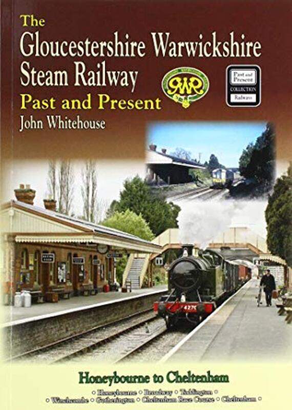 

The Gloucestershire Warwickshire Steam Railway Past and Present by John Whitehouse-Paperback