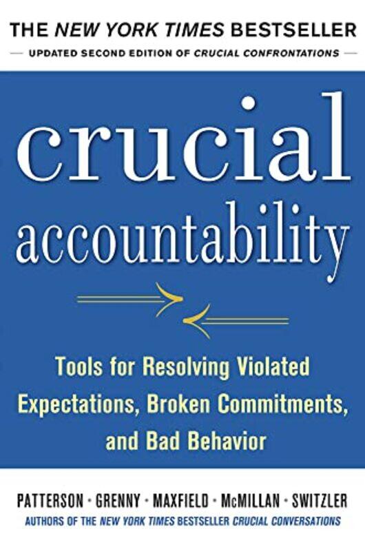 

Crucial Accountability Tools for Resolving Violated Expectations Broken Commitments and Bad Behavior Second Edition by Kerry PattersonJoseph GrennyRon