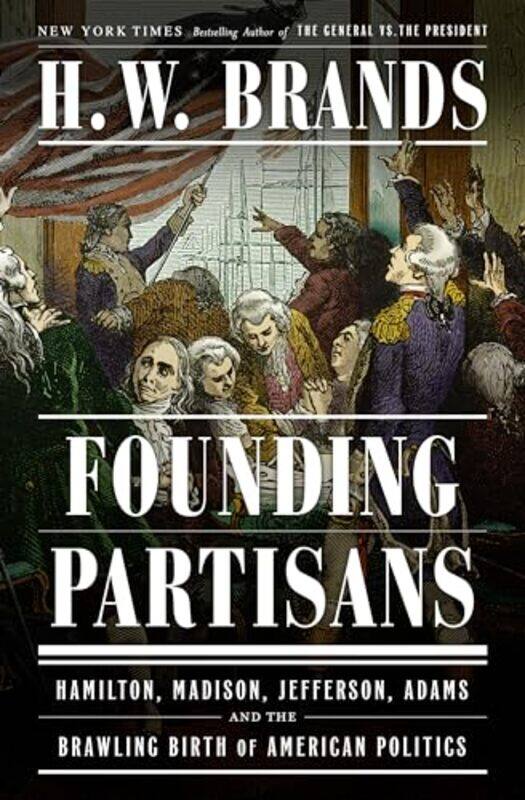 

Founding Partisans by H W Brands-Hardcover
