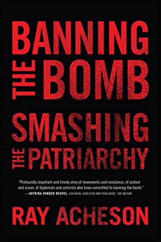 

Banning the Bomb Smashing the Patriarchy by Robbie University of Texas Austin United States of America Davis-Floyd-Hardcover