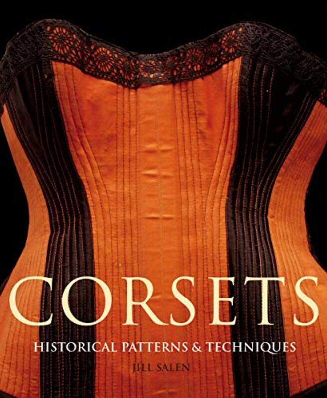 

Corsets: Historic Patterns and Techniques , Paperback by Salen, Jill